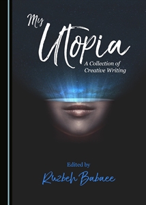My Utopia: A Collection of Creative Writing